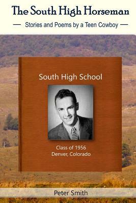 The South High Horseman: Stories and Poems of a Teen Cowboy by Gina McKnight, Peter Smith