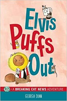 Elvis Puffs Out: A Breaking Cat News Adventure by Georgia Dunn