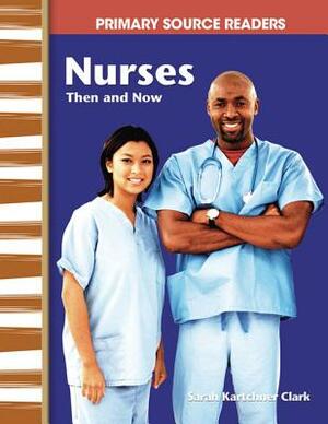 Nurses Then and Now (My Community Then and Now) by Sarah Kartchner Clark