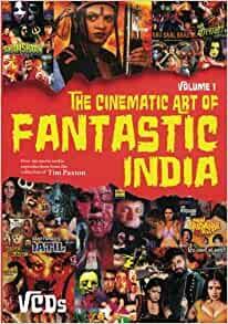 The Cinematic Art of Fantastic India, Vol. 1: The VCDs by Steve Fenton