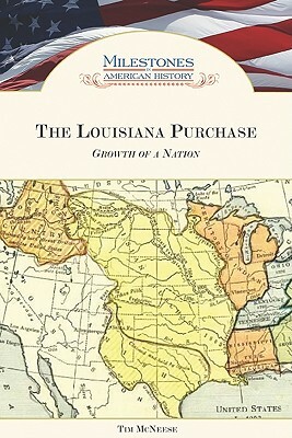 The Louisiana Purchase: Growth of a Nation by Tim McNeese