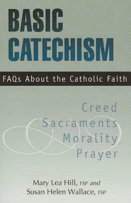 Basic Catechism FAQs by Mary Hill, Susan Wallace