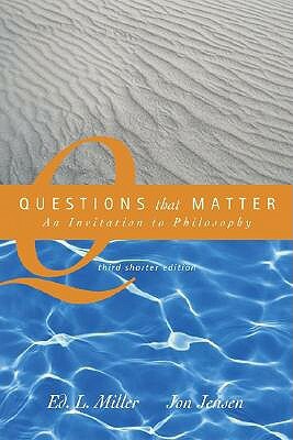 Questions That Matter: An Invitation to Philosophy, Brief Version by Jon Jensen, Ed L. Miller