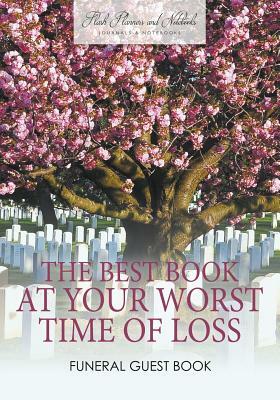 The Best Book at Your Worst Time of Loss, Funeral Guest Book by Flash Planners and Notebooks