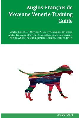 Anglos-Francais de Moyenne Venerie Training Guide Anglos-Francais de Moyenne Venerie Training Book Features: Anglos-Francais de Moyenne Venerie Houset by Jennifer C. Ward