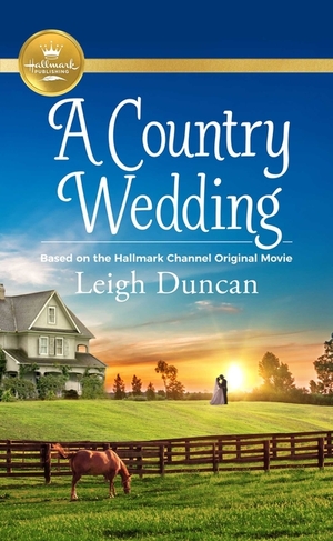 A Country Wedding: Based on a Hallmark Channel original movie by Leigh Duncan