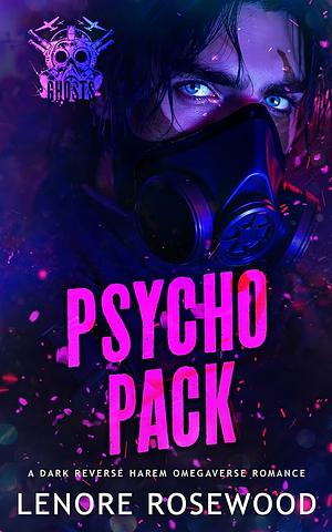 Psycho Pack: A Dark Reverse Harem Omegaverse Romance by Lenore Rosewood