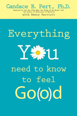 Everything You Need to Know to Feel Go(o)d by Nancy Marriott, Candace B. Pert