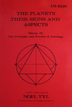 The Planets: Their Signs And Aspects (Principles and Practices of Astrology, Vol. 3) by Noel Tyl