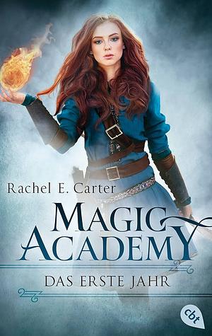 Magic Academy - Das erste Jahr: Magic Academy 1 by Rachel E. Carter