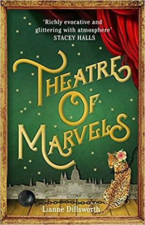 Theatre of Marvels: An immersive story of self-discovery set in the theatres of Victorian London by Lianne Dillsworth