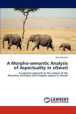 A Morpho-Semantic Analysis of Aspectuality in Siswati by Peter Nichols