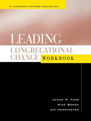 Leading Congregational Change by Mike Bonem, Jim Herrington, James H. Furr