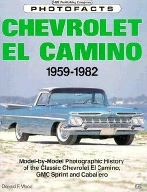 Chevrolet El Camino, 1959-82 Photofacts by Donald F. Wood