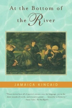 At the Bottom of the River by Jamaica Kincaid