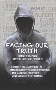 Facing Our Truth: 10 Minute Plays on Trayvon, Race and Privilege by Tala Manassah, A. Rey Pamatmat, Quetzal Flores, Mona Mansour, Dan O'Brien, Marcus Gardley, Winter Miller, Dominique Morisseau