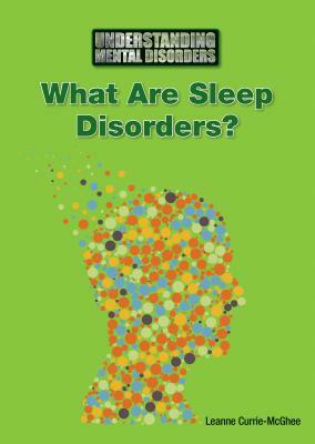 What Are Sleep Disorders? by Leanne K. Currie-McGhee