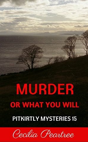 Murder or What You Will by Cecilia Peartree
