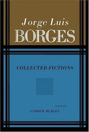 Collected Fictions by Jorge Luis Borges