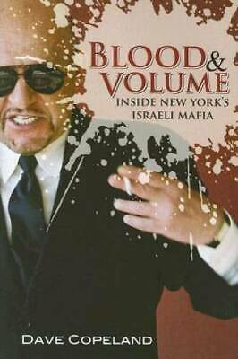 Blood & Volume: Inside New York's Israeli Mafia by David Copeland