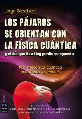 Los Pajaros Se Orientan Con La Fisica Cuantica y El Dia Que Hawking Perdio Su Apuesta by Jorge Blaschke