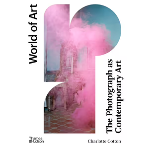 The Photograph as Contemporary Art by Charlotte Cotton