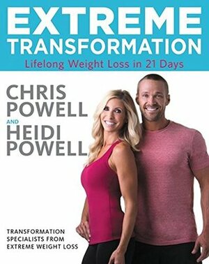 Extreme Transformation: Lifelong Weight Loss in 21 Days by Heidi Powell, Chris Powell