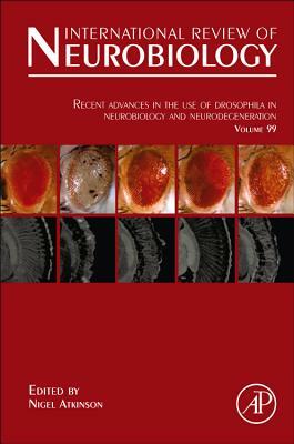 Recent Advances in the Use of Drosophila in Neurobiology and Neurodegeneration, Volume 99 by 