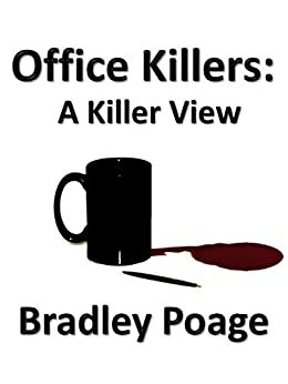 Office Killers: A Killer View by Bradley Poage