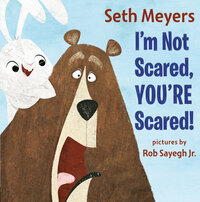 I'm Not Scared, You're Scared! by Rob Sayegh, Seth Meyers