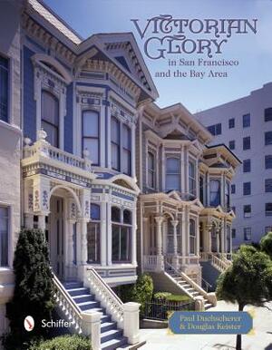 Victorian Glory in San Francisco and the Bay Area by Paul Duchscherer