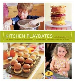 Kitchen Playdates: Easy Ideas for Entertaining That Includes the Kids ** 70 DeliciousRecipes by Lauren Deen, Tina Rupp