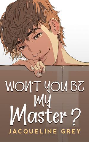 Won't You Be My Master? by Jacqueline Grey