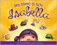 My Name Is Not Isabella by Jennifer Fosberry, Mike Litwin