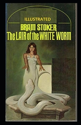 The Lair of the White Worm Illustrated by Bram Stoker