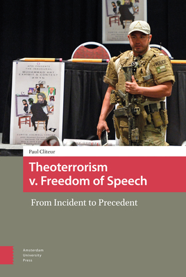 Theoterrorism V. Freedom of Speech: From Incident to Precedent by Paul Cliteur