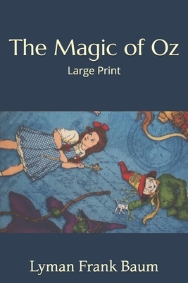 The Magic of Oz: Large Print by L. Frank Baum