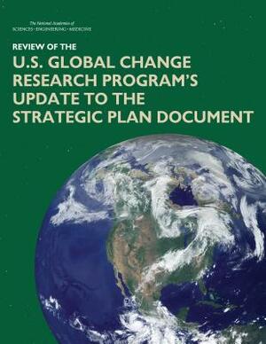 Review of the U.S. Global Change Research Program's Update to the Strategic Plan Document by Board on Environmental Change and Societ, National Academies of Sciences Engineeri, Division of Behavioral and Social Scienc