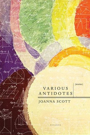 Various Antidotes: A Collection of Short Fiction by Joanna Scott
