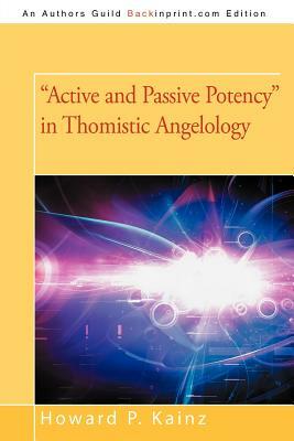 Active and Passive Potency in Thomistic Angelology by Howard P. Kainz