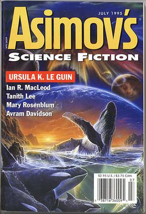 Asimov's Science Fiction, July 1995 by Peter J. Heck, Robert Silverberg, William John Watkins, Holly Wade Matter, Tanith Lee, Anne Devereaux Jordan, Mario Milosevic, Erwin S. Strauss, Avram Davidson, Ian R. MacLeod, Mary Rosenblum, Rick Wilber, Ursula K. Le Guin, Gardner Dozois, Keith Allen Daniels, Wendy Rathbone