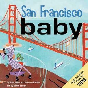 San Francisco Baby: A Local Baby Book by Jerome Pohlen, Violet Lemay, Tess Shea