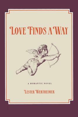 Love Finds a Way: A Romantic Novel by Lester Wertheimer