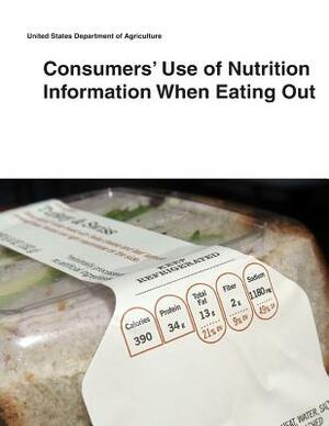Consumers' Use of Nutrition Information When Eating Out by United States Department of Agriculture