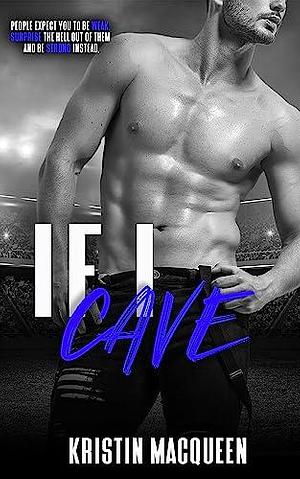 If I Cave by Kristin MacQueen, Kristin MacQueen