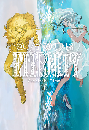 To Your Eternity, Vol. 16 by Yoshitoki Oima