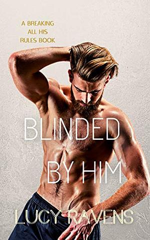 Blinded by Him by Lucy Ravens