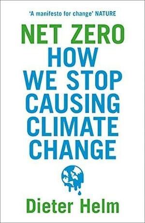 Net Zero: How We Stop Causing Climate Change by Dieter Helm