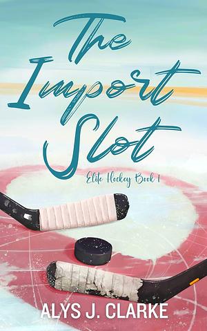 The Import Slot by Alys J. Clarke