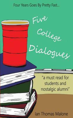 Five College Dialogues by Ian Thomas Malone